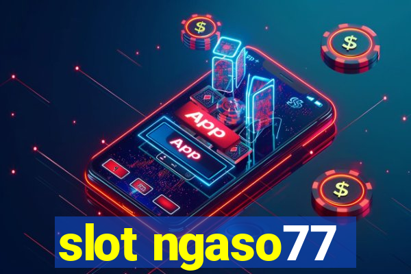 slot ngaso77