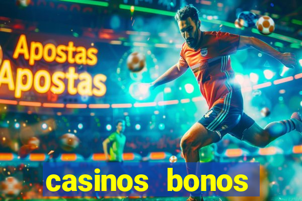 casinos bonos bienvenida gratis sin deposito