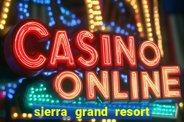 sierra grand resort and casino