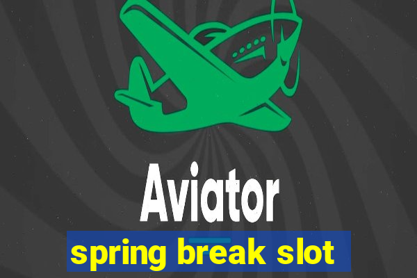 spring break slot