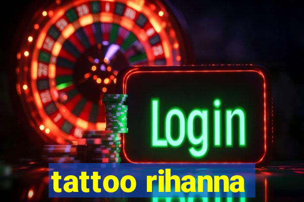 tattoo rihanna