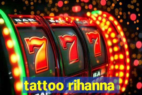 tattoo rihanna