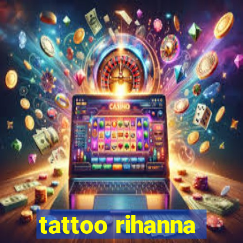 tattoo rihanna