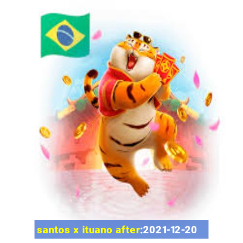 santos x ituano after:2021-12-20