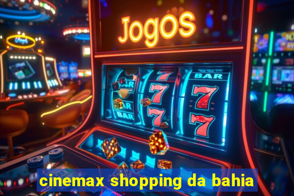 cinemax shopping da bahia