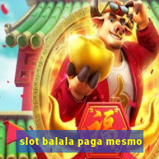 slot balala paga mesmo