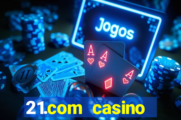 21.com casino online casino free spins