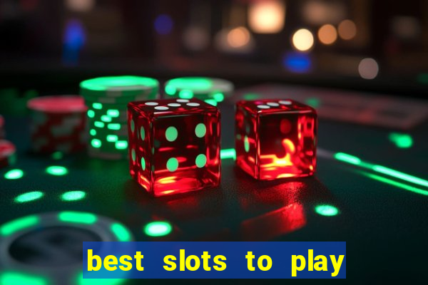 best slots to play at a casino