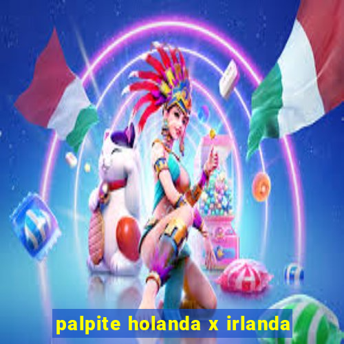 palpite holanda x irlanda