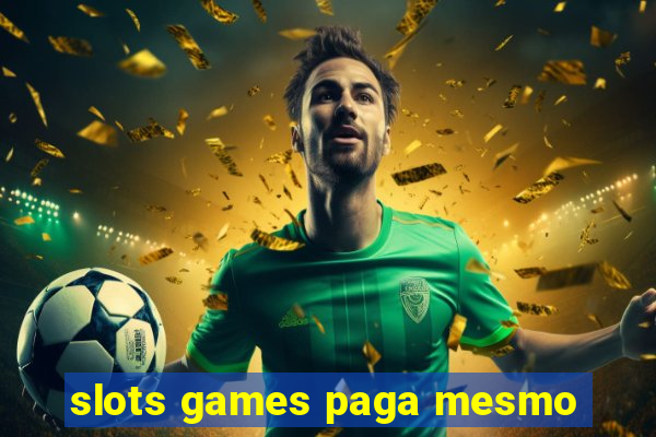 slots games paga mesmo