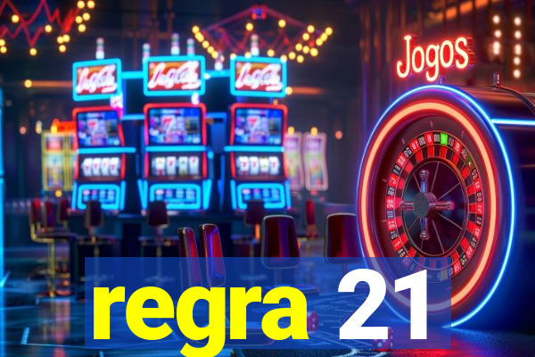 regra 21