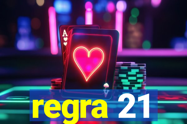 regra 21