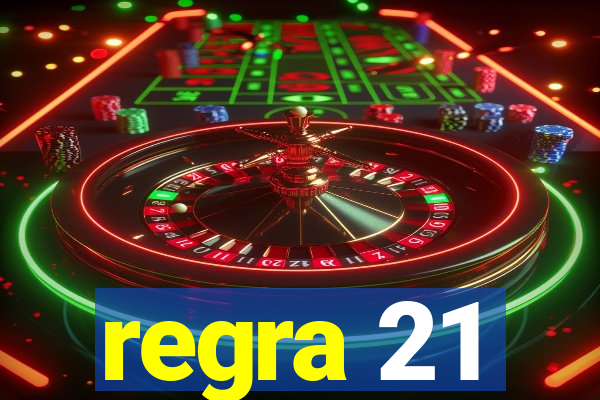 regra 21