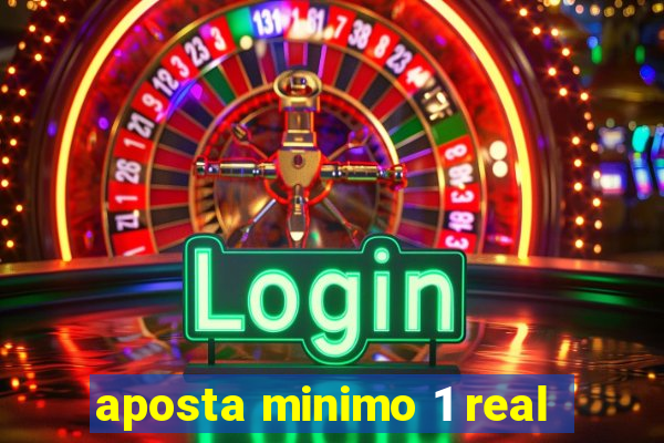 aposta minimo 1 real