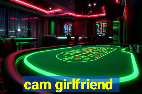 cam girlfriend