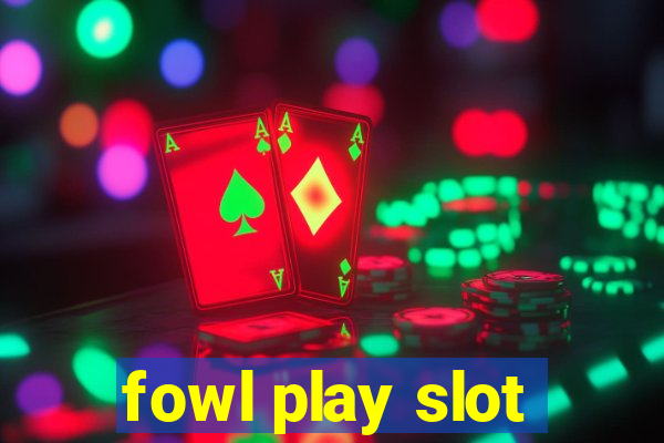 fowl play slot