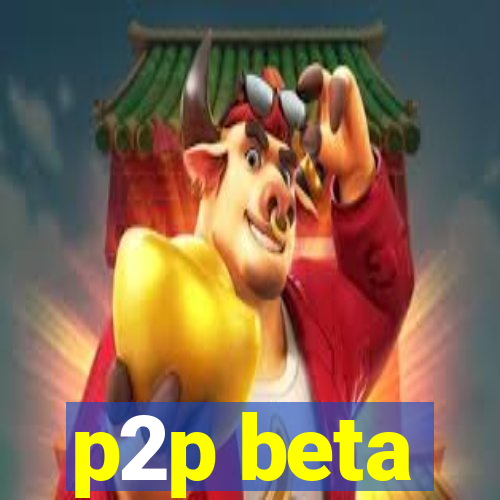 p2p beta