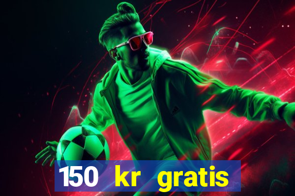 150 kr gratis casino uten innskudd