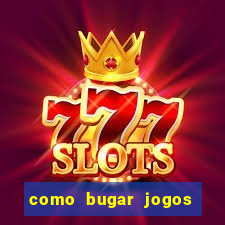 como bugar jogos de cassino