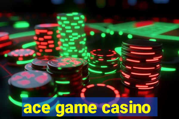 ace game casino