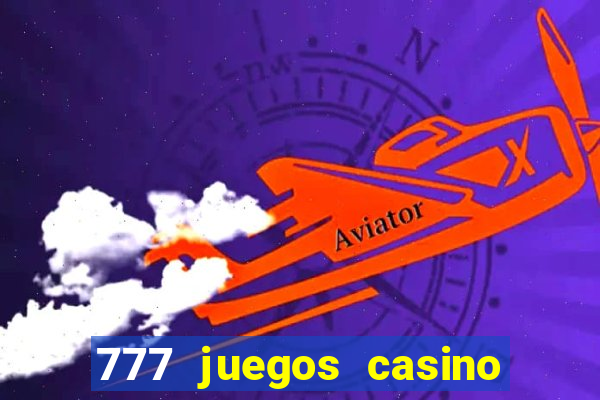 777 juegos casino maquinas tragamonedas