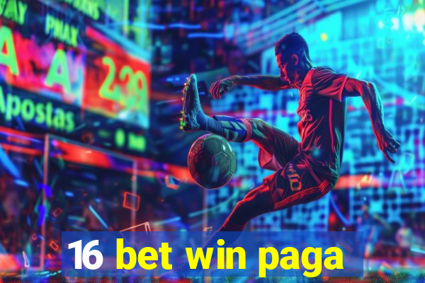 16 bet win paga