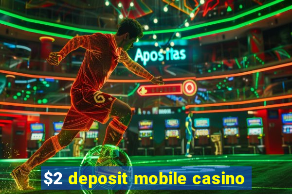 $2 deposit mobile casino