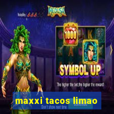 maxxi tacos limao