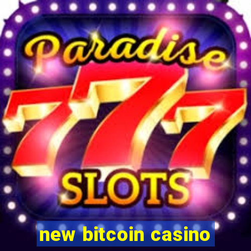 new bitcoin casino