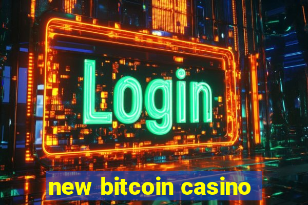 new bitcoin casino