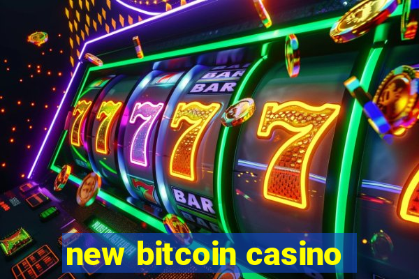 new bitcoin casino