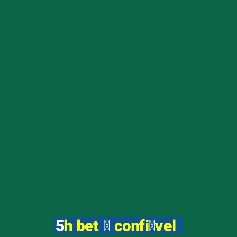 5h bet 茅 confi谩vel