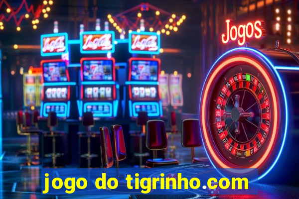 jogo do tigrinho.com