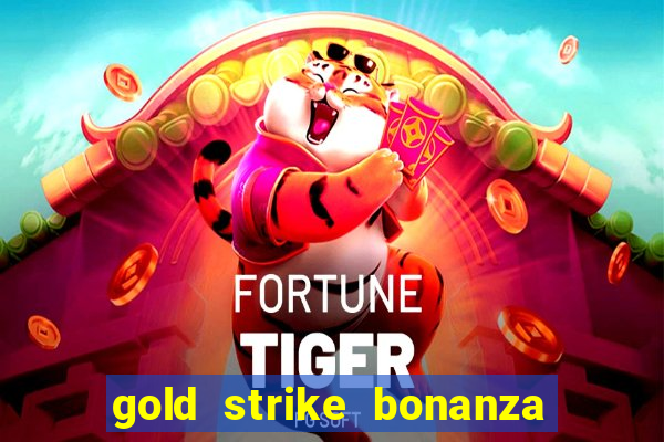 gold strike bonanza fortune play slot