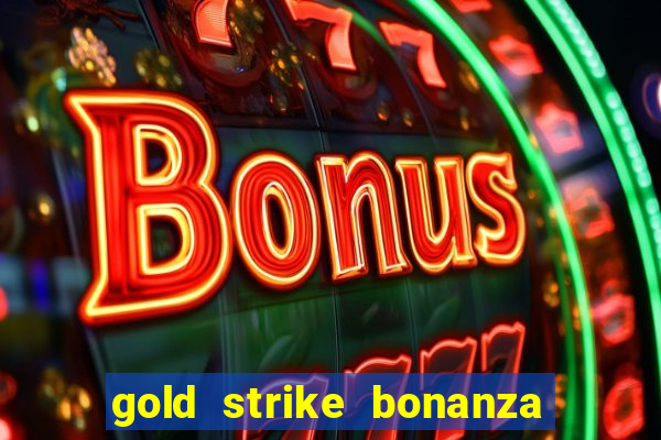 gold strike bonanza fortune play slot