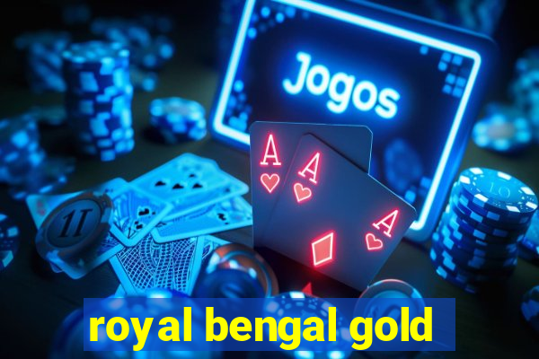 royal bengal gold