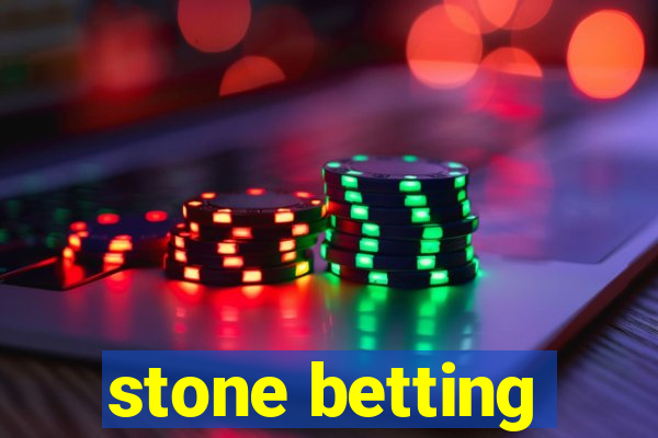 stone betting