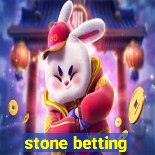 stone betting