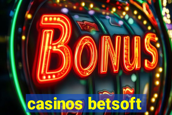 casinos betsoft