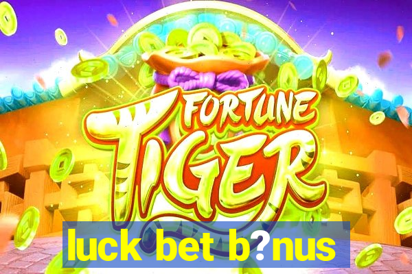 luck bet b?nus