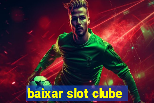 baixar slot clube