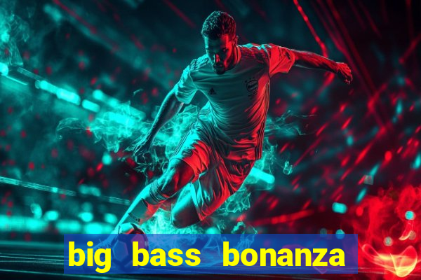 big bass bonanza slot demo