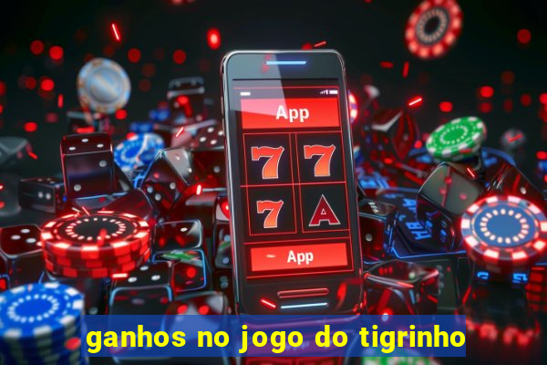 ganhos no jogo do tigrinho