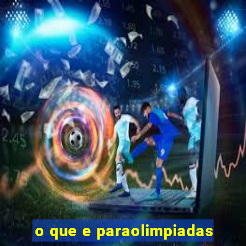 o que e paraolimpiadas