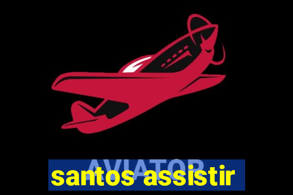 santos assistir