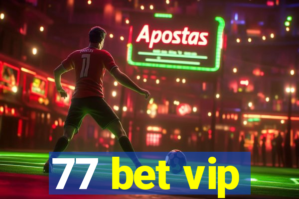 77 bet vip