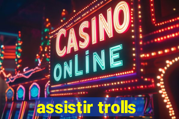 assistir trolls