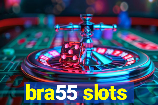 bra55 slots