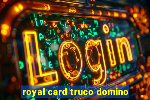 royal card truco domino