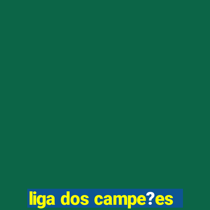 liga dos campe?es